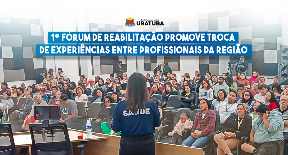 1º Fórum de Reabilitação promove troca de experiências – Prefeitura Municipal de Ubatuba