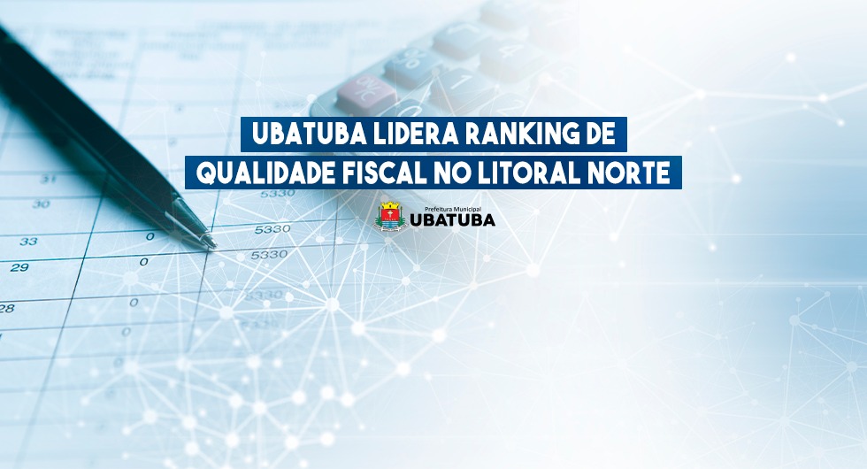 Ubatuba Lidera Ranking de Qualidade Fiscal no Litoral Norte – Prefeitura Municipal de Ubatuba