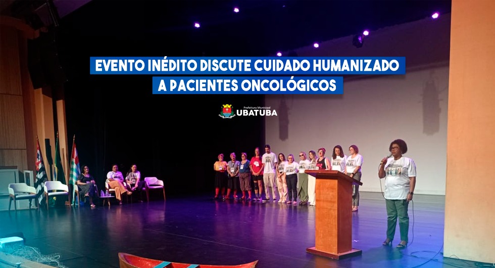 Evento inédito discute cuidado humanizado a pacientes oncológicos – Prefeitura Municipal de Ubatuba