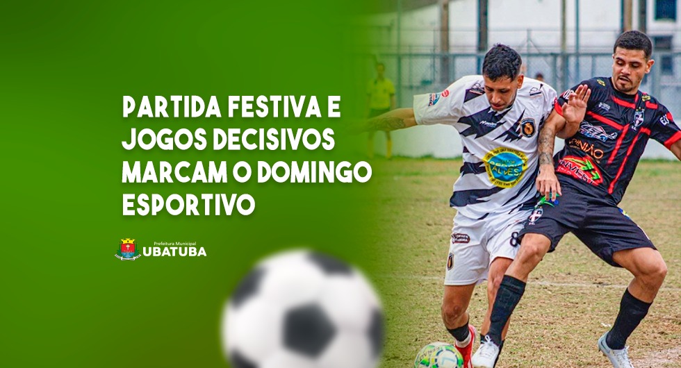 Partida festiva e jogos decisivos marcam o domingo esportivo – Prefeitura Municipal de Ubatuba