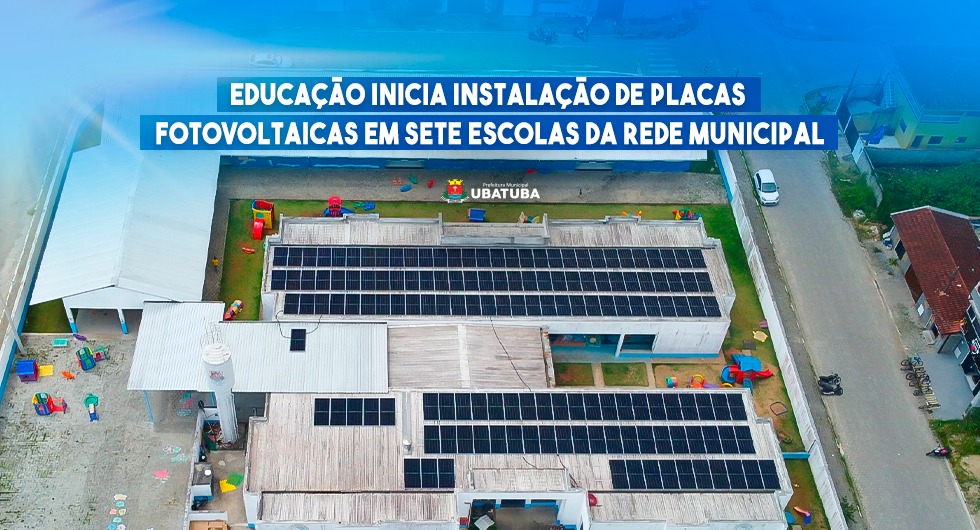 Educação inicia instalação de placas fotovoltaicas em sete escolas da rede municipal – Prefeitura Municipal de Ubatuba