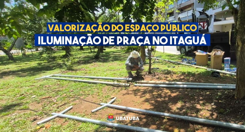 Infraestrutura inicia melhorias na iluminação de praça no Itaguá – Prefeitura Municipal de Ubatuba