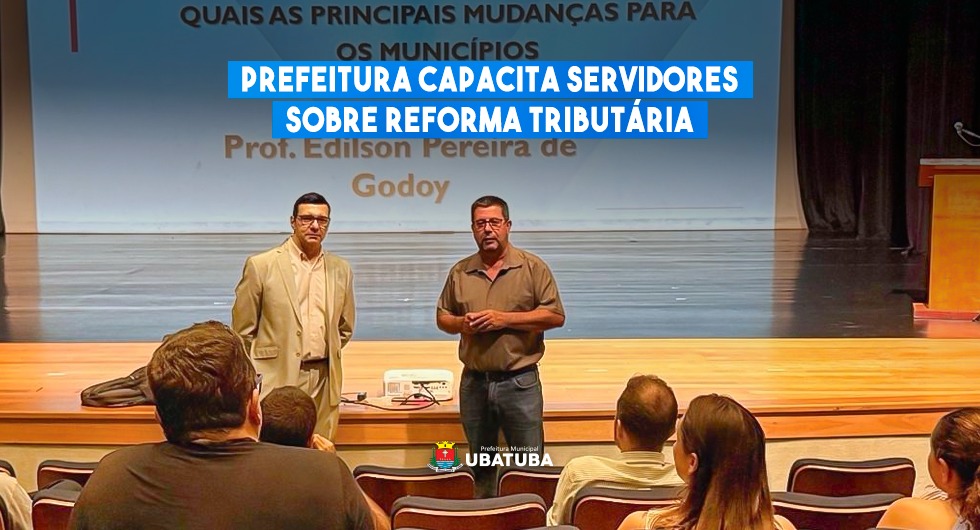 Prefeitura capacita servidores sobre Reforma Tributária – Prefeitura Municipal de Ubatuba