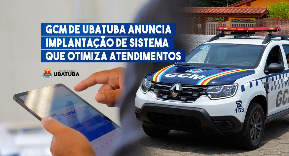 GCM de Ubatuba anuncia implantação de sistema que otimiza atendimentos – Prefeitura Municipal de Ubatuba